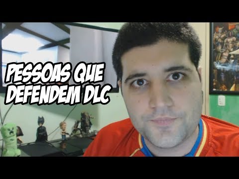 Pessoas que defendem DLC