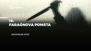 16 - Faraónova pomsta (podcast: KRIMINÁLNE SPISY)