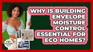Why Is Building Envelope Moisture Control Essential For Eco Homes? - Eco Home Blueprint
