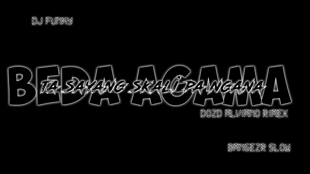 DJ TA SAYANG SEKALI PA NGANA BANGEZR SLOW BEDA AGAMA DOZD ALVIANO || DJ FUNKY NEW