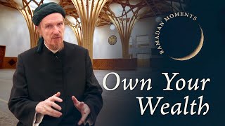 Own Your Wealth - Abdal Hakim Murad - Ramadan Moments 2