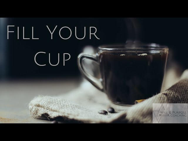 Fill Your Cup - Inspirational Video 