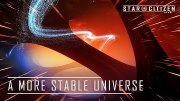 Star Citizen Live SPECIAL EDITION: A More Stable Universe