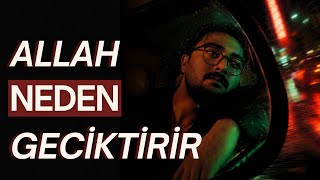 Allah Neden Geciktirir?