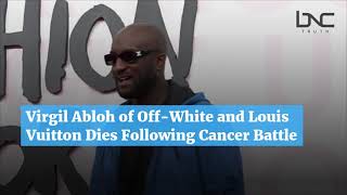 Virgil Abloh of Off-White and Louis Vuitton Dies Following Cancer Battle