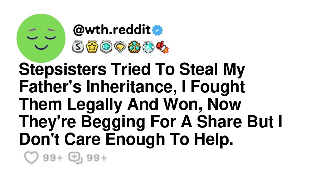 Stepsisters Tried To Steal My Father's Inheritance, I Fought Them Legally And Won, Now They're Be...