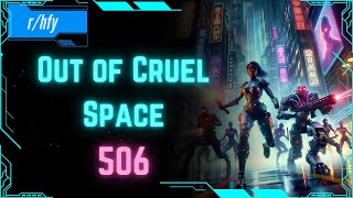 Out of Cruel Space 506 - HFY Humans are Space Orcs Reddit Story