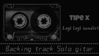tipe x - lagi lagi sendiri backing track Solo gitar