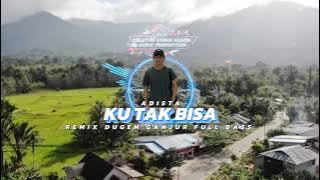 KU TAK BISA ‼️ - Adista || remix dugem ganjur full bass || orgen tunggal || ORG 24 VIP