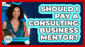 Should I Pay A Consulting Business Mentor? - Consulting Career Hub
