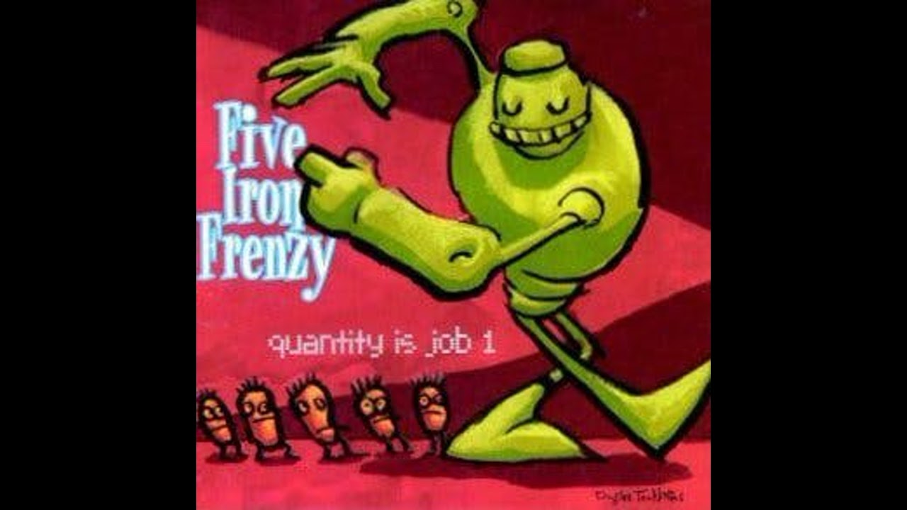 Five Iron Frenzy: Quantity is Job 1