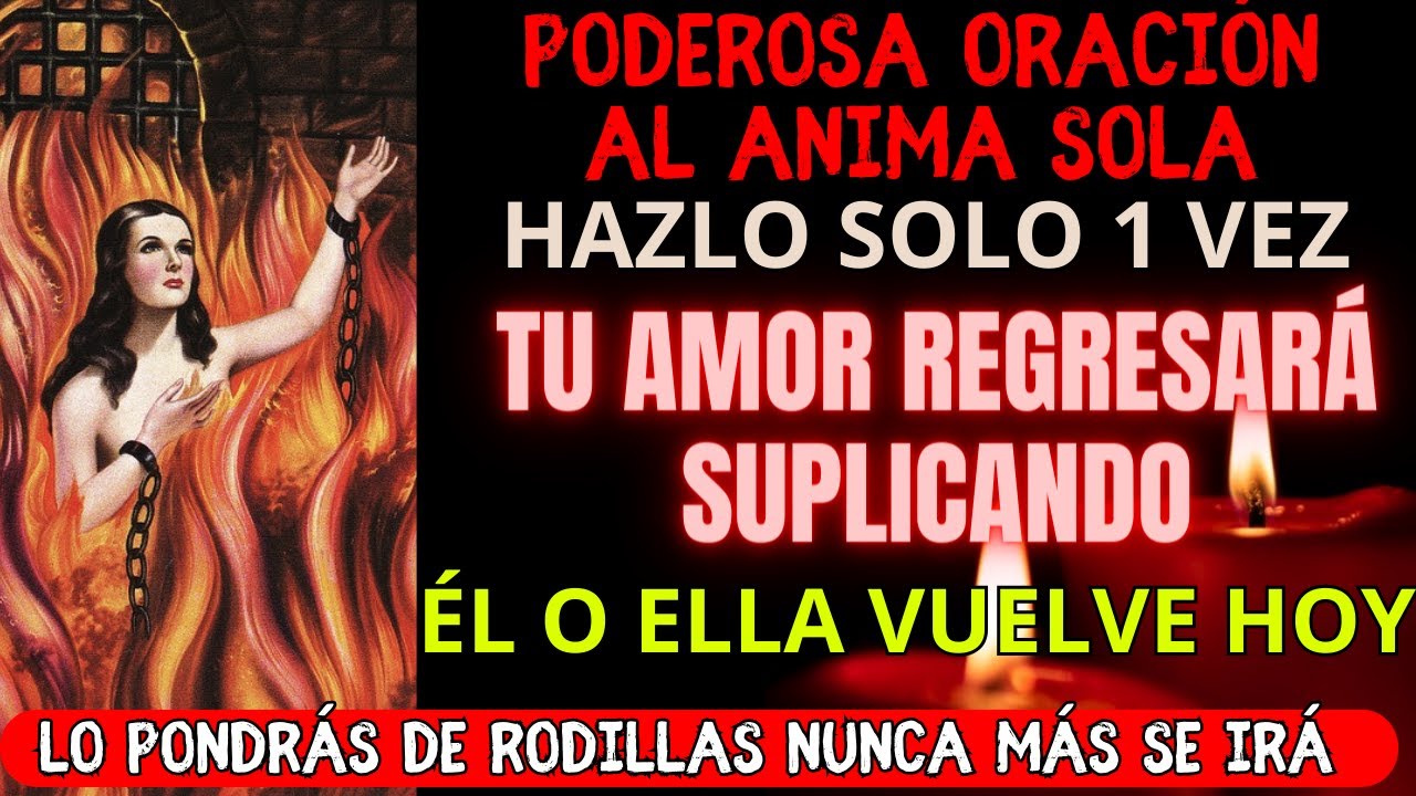 EN 1 MINUTO: REGRESA TU AMOR Y TE LLAMA DESESPERADO CON ESTA ORACIÓN PODEROSA AL ANIMA SOLA FUNCIONA