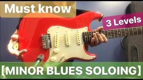Must know【MINOR BLUES SOLOING】3 Levels