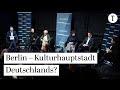 Hauptstadtgespräch: Berlin, die Kulturhauptstadt Deutschlands? Zwischen Anspruch und Wirklichkeit