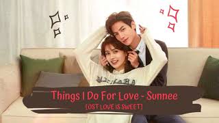 OST LOVE IS SWEET | SUNNEE 杨芸晴 - THINGS I DO FOR LOVE [LYRICS ENG] 半是蜜糖半是伤 OST