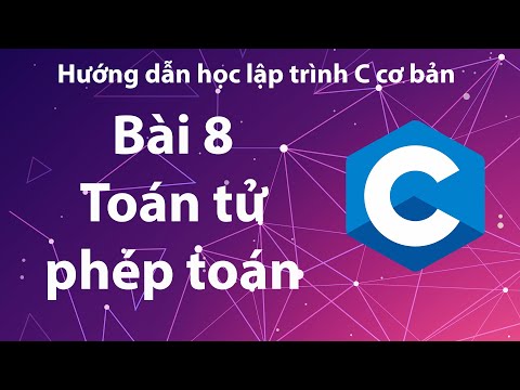 C - Bài 8: Toán tử - Phép toán.