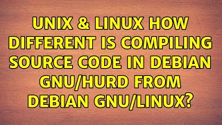 Unix & Linux: How different is compiling source code in Debian GNU/Hurd from Debian GNU/Linux
