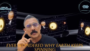 “Why Earth Spins – And Why It Still Hasn’t Stopped!”