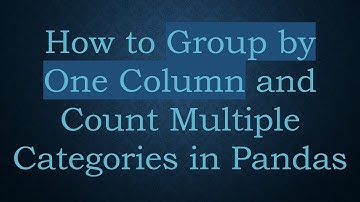 How to Group by One Column and Count Multiple Categories in Pandas