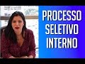 PROCESSO SELETIVO INTERNO - COMO SER APROVADO - TUTORIAL COMPLETO