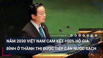 Năm 2030: Việt Nam cam kết 100% hộ gia đình ở thành thị được tiếp cận nước sạch | VTC Tin mới
