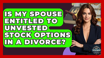Is My Spouse Entitled To Unvested Stock Options In A Divorce? - Get Divorce Answers