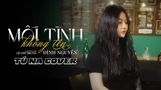 Mỗi Tình Không Tên - Đình Nguyễn x Lê Chí Trung | Tú Na Cover