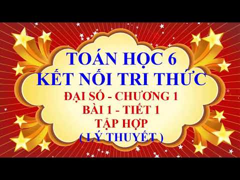 Toán học lớp 6 - Kết nối tri thức với cuộc sống - Bài 1 - Tập hợp - Tiết 1