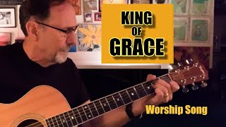 King Of Grace Worship Song