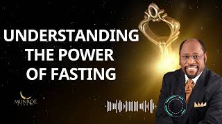 Understanding The Power Of Fasting - Dr. Myles Munroe Message