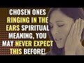 Chosen Ones Ringing In The Ears Spiritual Meaning, You May Never Expect This Before! | Awakening