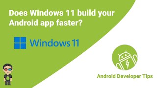 Does Windows 11 build your Android app faster