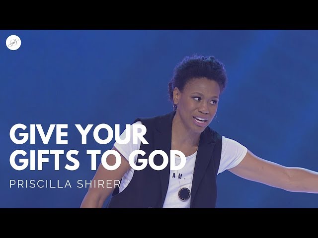 Going Beyond Ministries with Priscilla Shirer - Give Your Gifts to God class=