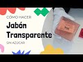 Haz Jabón Transparente SIN AZÚCAR