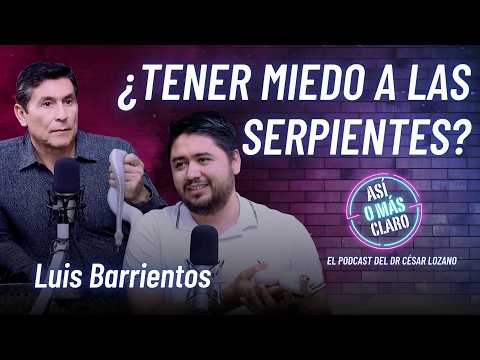 ¿Por qué tenemos miedo a las serpientes? | Luis Barrientos | Podcast Así o Más Claro de César Lozano