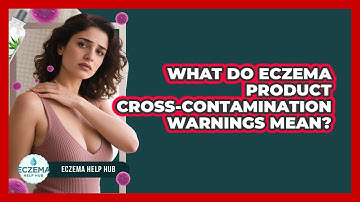 What Do Eczema Product Cross-contamination Warnings Mean? - Eczema Help Hub