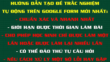 Hướng dẫn tự động tạo đề trắc nghiệm trên Google Form mới nhất, tự động chấm điểm, đảo câu hỏi