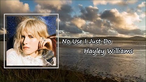 Hayley Williams - No Use I Just Do Lyrics