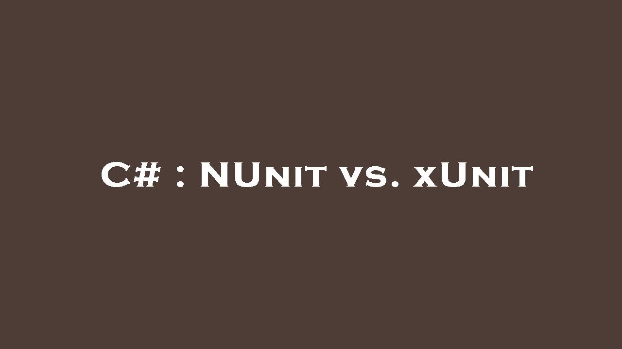 C   NUnit vs xUnit
