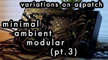 Minimal Ambient Modular || Variations on a Patch (Part 3) || Marbles - Plaits -Clouds