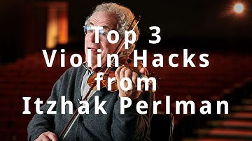 Top 3 Violin Hacks I learned from Itzhak Perlman