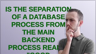Celebrity Softwareengineering: Is the separation of a database process from the main backend process really... Net Worth
