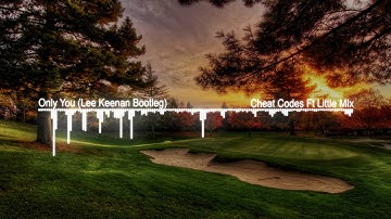 Cheat Codes Ft Little Mix - Only You (Lee Keenan Remix Bootleg)