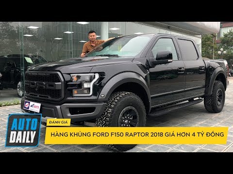 Chạm trán siêu bán tải Ford F150 Raptor 2018: TO, CAO, ĐEN và ... |AUTODAILY.VN|