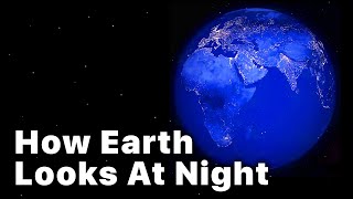 How Earth Looks At Night