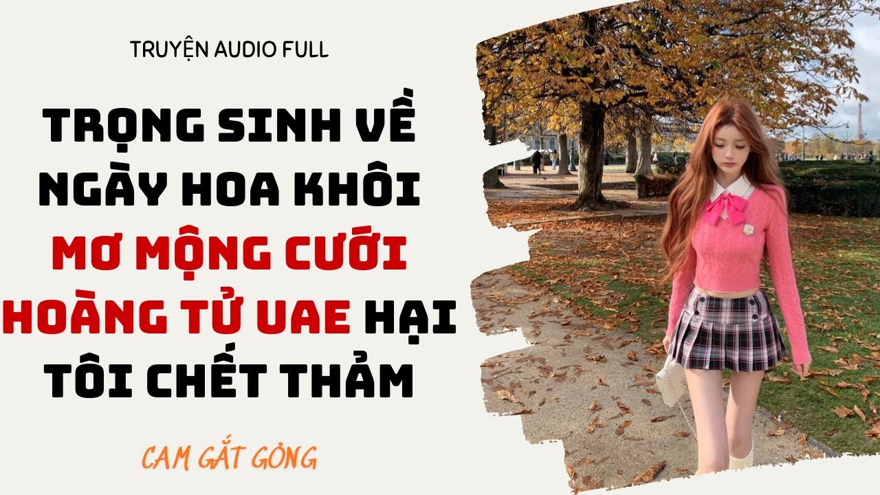 [ TRUYỆN AUDIO ] Trọng Sinh Về Ngày Hoa Khôi Mơ Mộng Cưới Hoàng Tử UAE Hại Tôi Chết Thảm - FULL