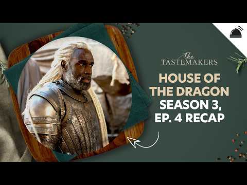 House of the Dragon Season 3 Ep 4 Recap | The Tastemakers