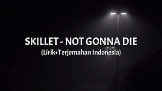 Not Gonna Die - Skillet (Lirik Terjemahan Indonesia)