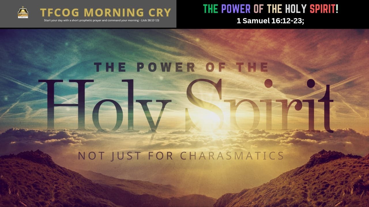 Morning Cry || THE POWER OF THE HOLY SPIRIT! (1 Samuel 16:12-23 ...