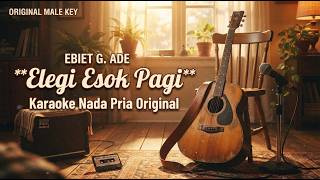 Ebiet G. Ade - Elegi Esok Pagi (Karaoke Nada Pria Original) | Lyrics & No Vocal